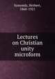 Lectures on Christian unity microform, Symonds, Herbert, 1860-1921 