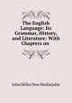 The English Language: Its Grammar, History, and Literature: With Chapters on ., John Miller Dow Meiklejohn 