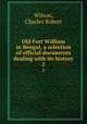Old Fort William in Bengal, a selection of official documents dealing with its history. 2, Wilson, Charles Robert 