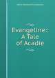 Evangeline:: A Tale of Acadie., Henry Wadsworth Longfellow 