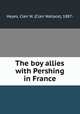 The boy allies with Pershing in France, Hayes, Clair W. (Clair Wallace), 1887- 