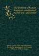 The problem of human destiny as conditioned by free will : discussion, Abbott, Lyman, 1835-1922,Waterhouse, Eric S. (Eric Strickland), b. 1879,Tousey, William G. (William George) 
