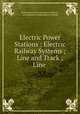 Electric Power Stations ; Electric Railway Systems ; Line and Track ; Line ., International Correspondence Schools , International Correspondence Schools 