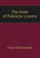 The bride of Palencia: a poem, Frank Hall Standish 