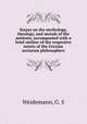 Essays on the mythology, theology, and morals of the antients, accompanied with a brief outline of the respective tenets of the Grecian sectarian philosophers, Weidemann, G. S 