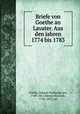 Briefe von Goethe an Lavater. Aus den jahren 1774 bis 1783, Goethe, Johann Wolfgang von, 1749-1832,Hirzel, Heinrich, 1766-1833, ed 