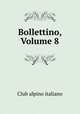 Bollettino, Volume 8, Club alpino italiano 