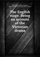 The English stage. Being an account of the Victorian drama, Filon, Pierre Marie Augustin, 1841-1916,Whyte, Frederic, 1867-1941, tr 