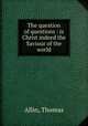 The question of questions : is Christ indeed the Saviour of the world, Allin, Thomas 