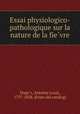 Essai physiologico-pathologique sur la nature de la fie?vre, Antoine Louis Duge?s 