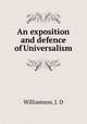 An exposition and defence of Universalism, Williamson, J. D 