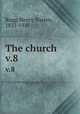The church. v.8, Rugg, Henry Warren, 1833-1910 