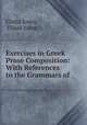 Exercises in Greek Prose Composition: With References to the Grammars of ., Elisha Jones, Elisah Jones 