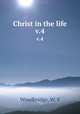 Christ in the life. v.4, Woodbridge, W. S 