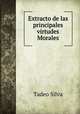 Extracto de las principales virtudes Morales, Tadeo Silva 