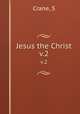 Jesus the Christ. v.2, S. Crane 