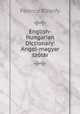 English-Hungarian Dictionary: Angol-magyar szotar, Ferencz Bizonfy 