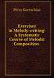 Exercises in Melody-writing: A Systematic Course of Melodic Composition ., Goetschius Percy 