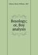 Boyology; or, Boy analysis, Gibson, Henry William, 1867- 