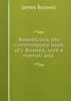 Boswelliana, the commonplace book of J. Boswell, with a memoir and ., James Boswell 