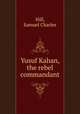 Yusuf Kahan, the rebel commandant, Hill, Samuel Charles 
