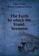 The Faith by which We Stand: Sermons, John Tunis, Henry Codman Potter 