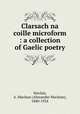 Clarsach na coille microform : a collection of Gaelic poetry, Sinclair, A. Maclean (Alexander Maclean), 1840-1924 