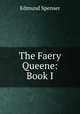 The Faery Queene: Book I, Spenser Edmund 