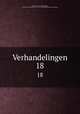 Verhandelingen. 18, Akademie van Wetenschappen, Amsterdam. Afdeeling voor de Wis- en Natuurkundige Wetenschappen 