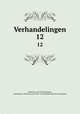 Verhandelingen. 12, Akademie van Wetenschappen, Amsterdam. Afdeeling voor de Wis- en Natuurkundige Wetenschappen 