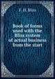 Book of forms used with the Bliss system of actual business from the start, F. H. Bliss 