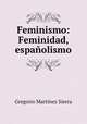 Feminismo: Feminidad, espanolismo, Gregorio Martinez Sierra 
