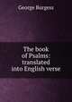 The book of Psalms: translated into English verse, George Burgess 
