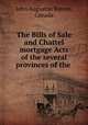 The Bills of Sale and Chattel mortgage Acts of the several provinces of the ., John Augustus Barron, Canada 