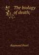 The biology of death;, Pearl, Raymond 