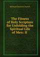The Fitness of Holy Scripture for Unfolding the Spiritual Life of Men: II ., Richard Chenevix Trench 