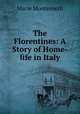 The Florentines: A Story of Home-life in Italy, Marie Montemerli 