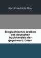 Biographisches lexikon des deutschen buchhandels der gegenwart: Unter ., Karl Friedrich Pfau 