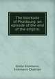 The blockade of Phalsburg: an episode of the end of the empire;, Emile Erckmann, Erckmann-Chatrian 