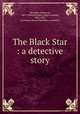 The Black Star : a detective story, McCulley, Johnston, 1883-1958,Wittmack, Edgar Franklin, 1894-1956, ill,Chelsea House Publishers, publisher 