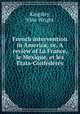 French intervention in America; or, A review of La France, le Mexique, et les E?tats-Confe?de?re?s, Kingsley, Vine Wright 
