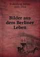 Bilder aus dem Berliner Leben, Rodenberg, Julius, 1831-1914 