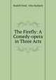 The Firefly: A Comedy-opera in Three Acts, Rudolf Friml, Otto Harbach 