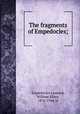 The fragments of Empedocles;, Empedocles,Leonard, William Ellery, 1876-1944, tr 