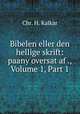 Bibelen eller den hellige skrift: paany oversat af ., Volume 1, Part 1, Chr. H. Kalkar 
