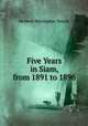 Five Years in Siam, from 1891 to 1896, Herbert Warington Smyth 