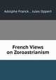 French Views on Zoroastrianism, Adolphe Franck , Jules Oppert 