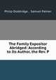 The Family Expositor Abridged: According to Its Author, the Rev. P ., Philip Doddridge , Samuel Palmer 
