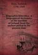 Biographia Hibernica : a biographical dictionary of the worthies of Ireland, from the earliest period to the present time, Ryan, Richard, 1796-1849 