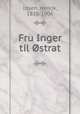Fru Inger til Ostrat, Ibsen, Henrik, 1828-1906 